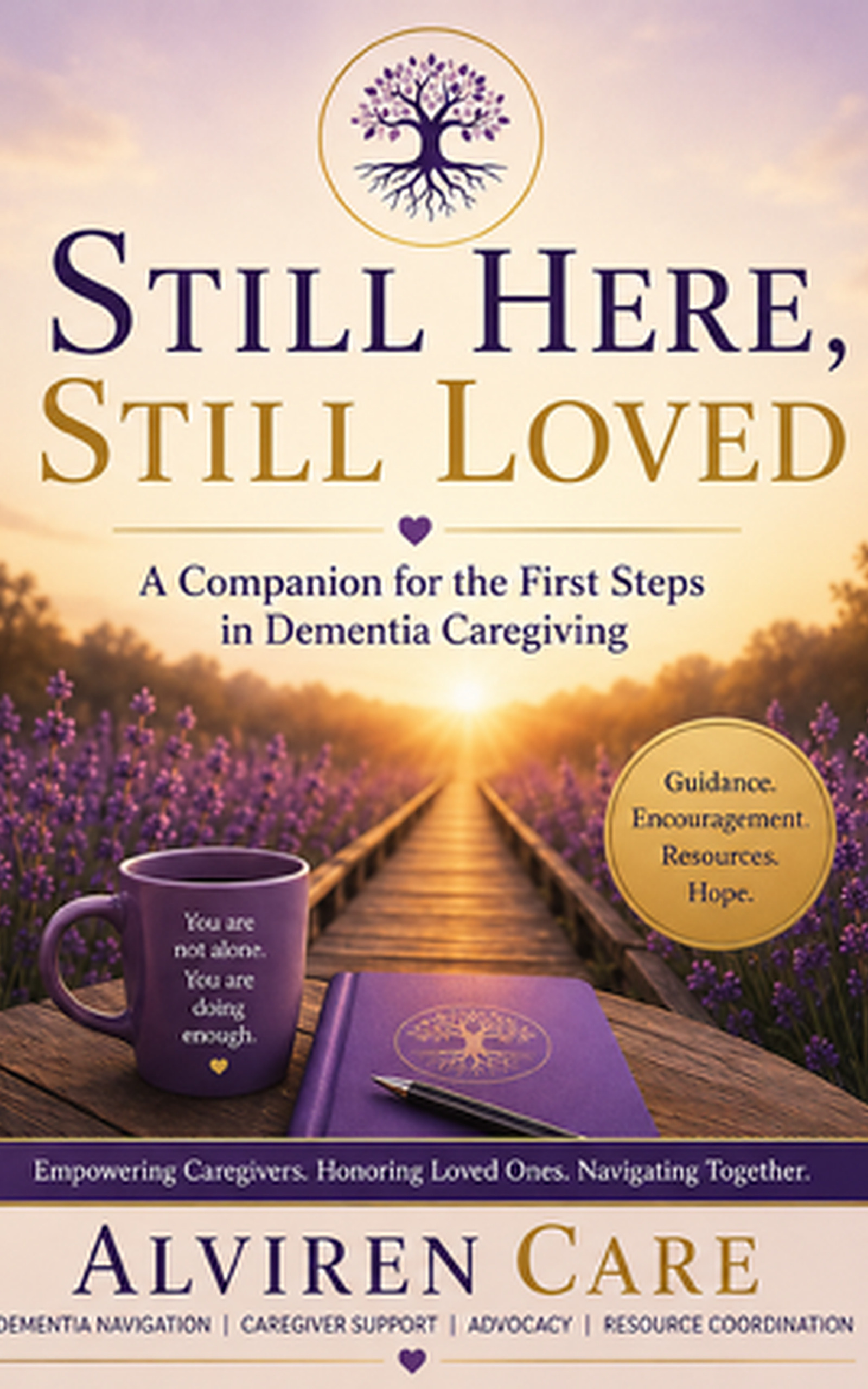Still Here, Still Loved — A Companion for the First Steps in Dementia Caregiving, Alviren Care