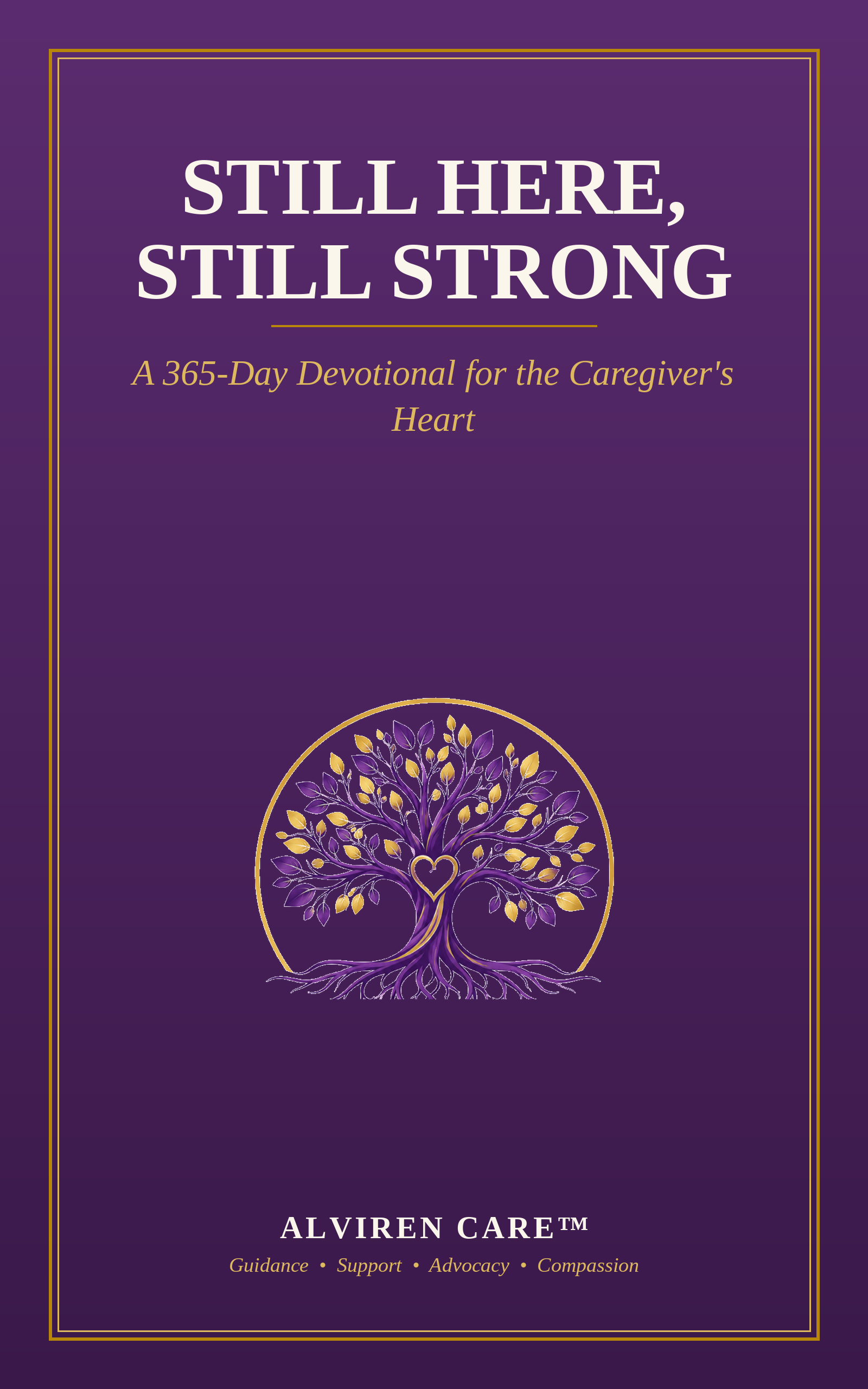 Still Here, Still Strong — A 365-Day Devotional for the Caregiver's Heart, Alviren Care
